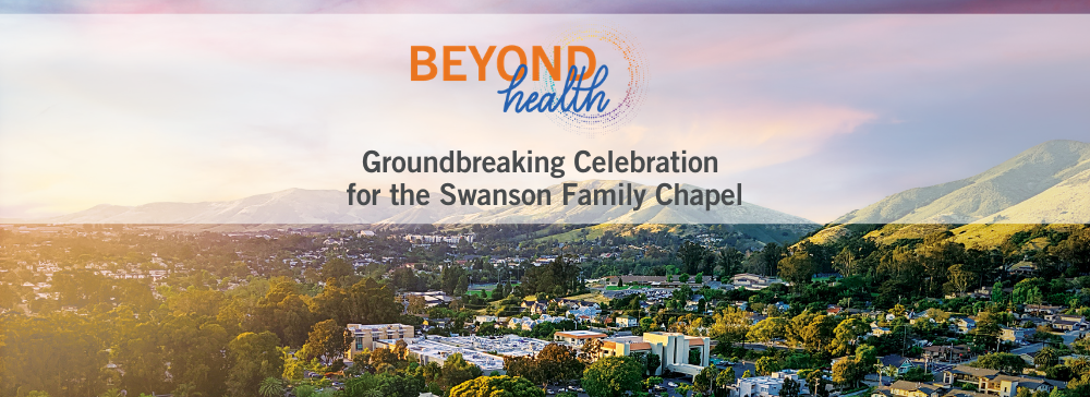 Landscape photograph of San Luis Obispo overlaid with Beyond Health Logo. Text reads "Groundbreaking Celebration for the Swanson Family Chapel". 