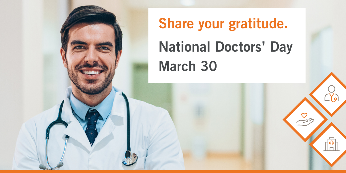 Smiling male physician in a hospital hallway. Copy reads "Share your gratitude. National Doctors' Day, March 30"