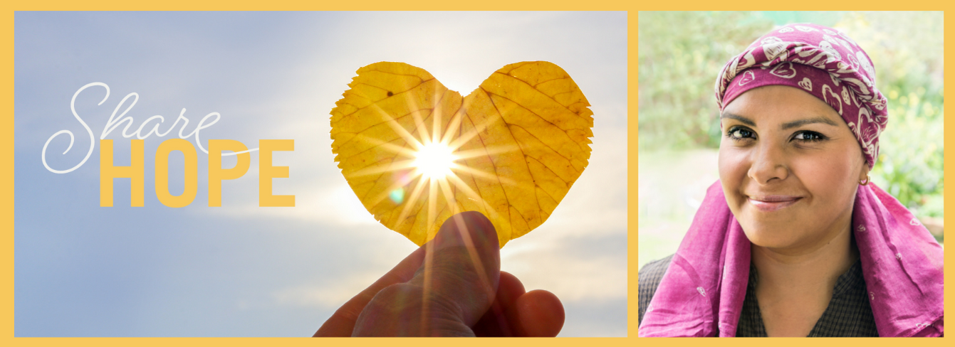 Left: Image of hand holding a heart shaped leaf in front of the sun with the "Share Hope" logo. Right: Portrait of a female cancer patient in a headwrap. Left: Image of hand holding a heart shaped leaf in front of the sun with the "Share Hope" logo. Right: Portrait of a female cancer patient in a headwrap.